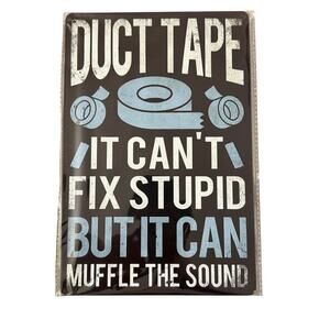 Duct tape it can't fix stupid but it can muffle the sound Tin Sign 8x12"